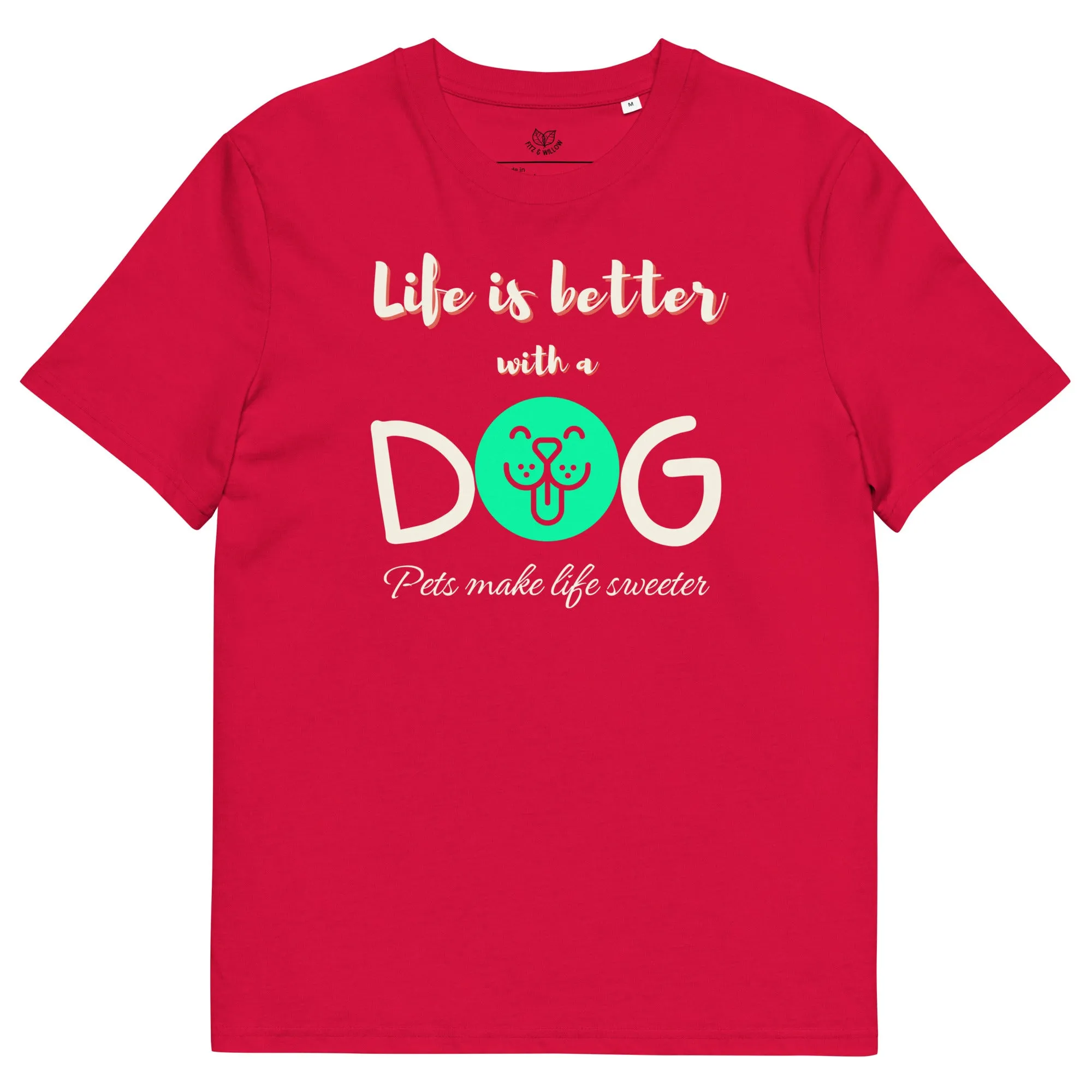Life is better with a dog, eco friendly, vegan t-shirt